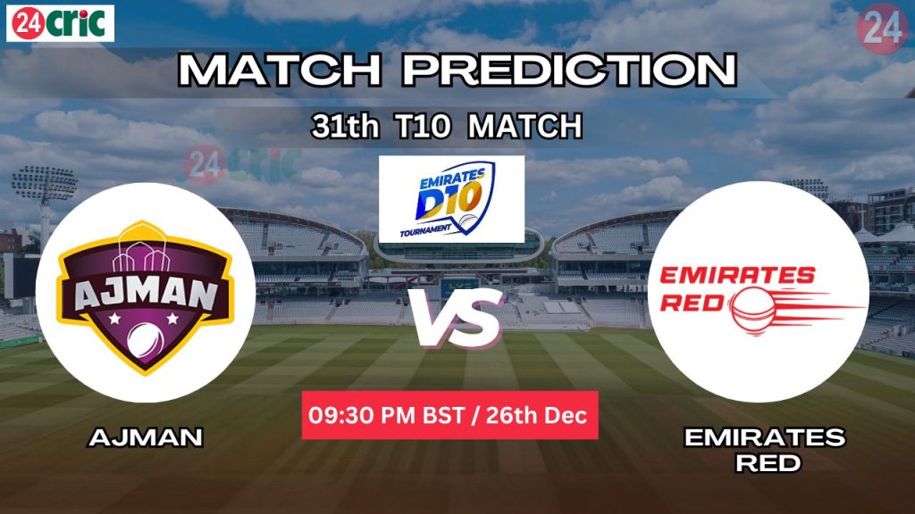 আজমান বনাম এমিরেটস রেড ম্যাচ প্রেডিকশন AJM vs EMR, ৩১তম T10 ম্যাচ