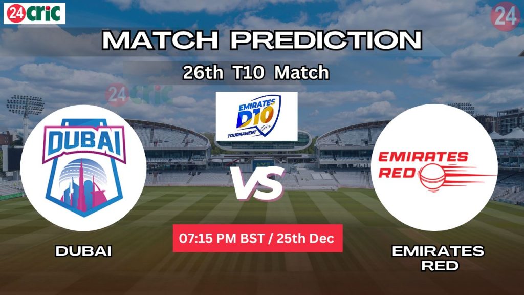 দুবাই বনাম এমিরেটস রেড ম্যাচ প্রেডিকশন DUB vs EMR, ২৬তম T10 ম্যাচ