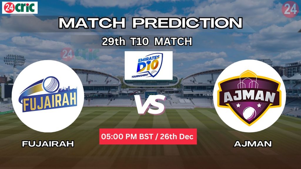 ফুজাইরা বনাম আজমান ম্যাচ প্রেডিকশন FUJ vs AJM, ২৯তম T10 ম্যাচ