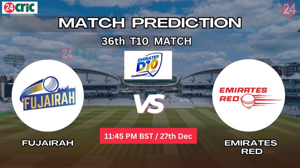 ফুজাইরাহ বনাম এমিরেটস রেড ম্যাচ প্রেডিকশন FUJ vs EMR, ৩৬তম T10 ম্যাচ