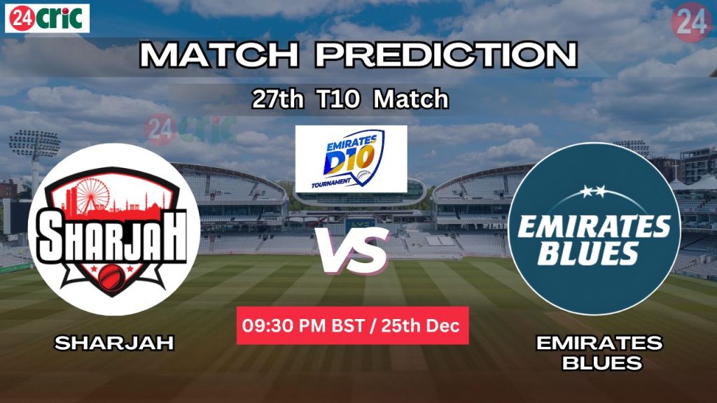 শারজাহ বনাম এমিরেটস ব্লুজ ম্যাচ প্রেডিকশন SHA vs EMB, ২৭তম T10 ম্যাচ