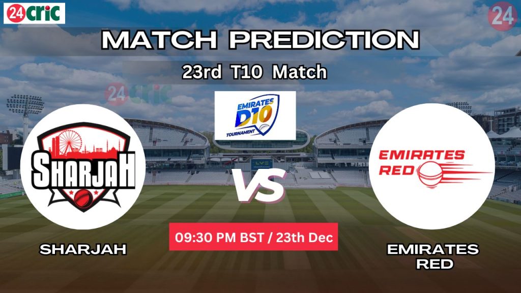 শারজাহ বনাম এমিরেটস রেড ম্যাচ প্রেডিকশন SHA vs EMR, ২৩তম T10 ম্যাচ