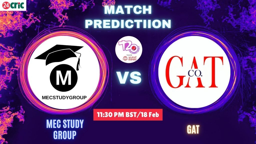 MEC vs GAT ম্যাচ প্রেডিকশন MEC স্টাডি গ্রুপ বনাম জিএটি, ১৫ তম T20 ম্যাচ